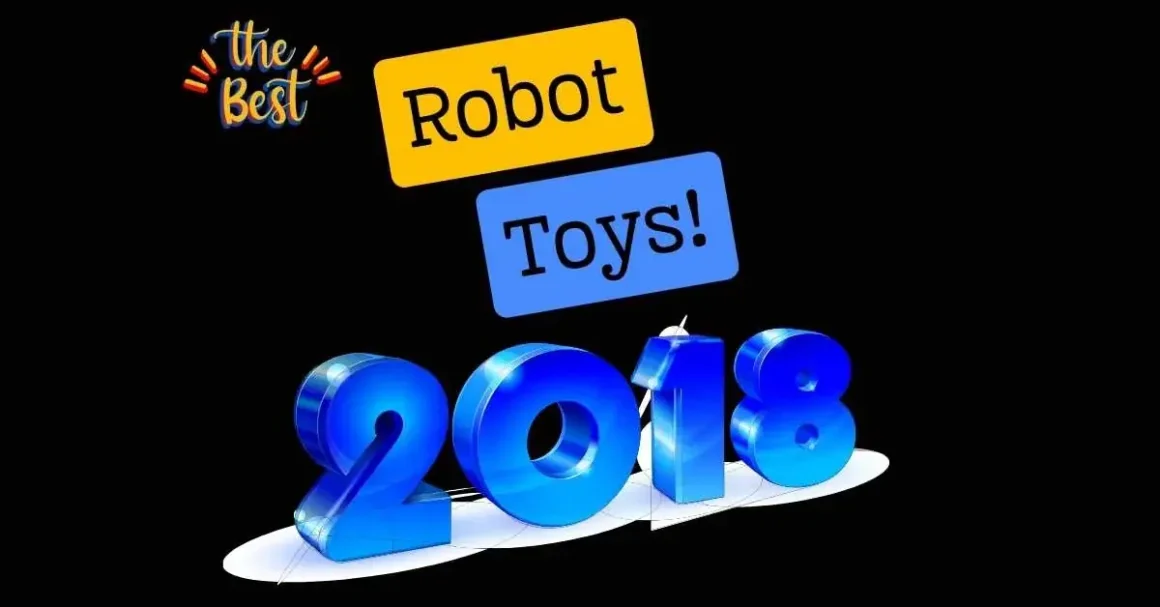 Explore the Top-Rated Robot Toys of 2018 - Fun, Educational, and Innovative Picks for Kids.