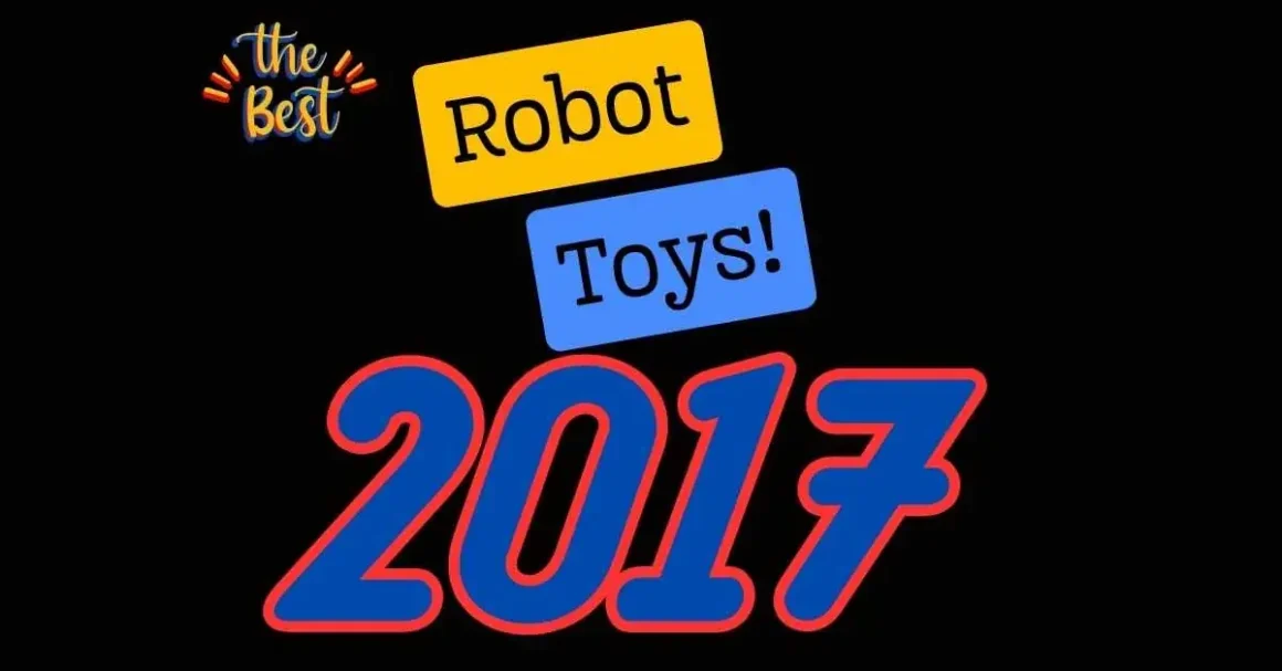 Discover the Coolest Robot Toys of 2017 - Unforgettable Playtime Moments Await!