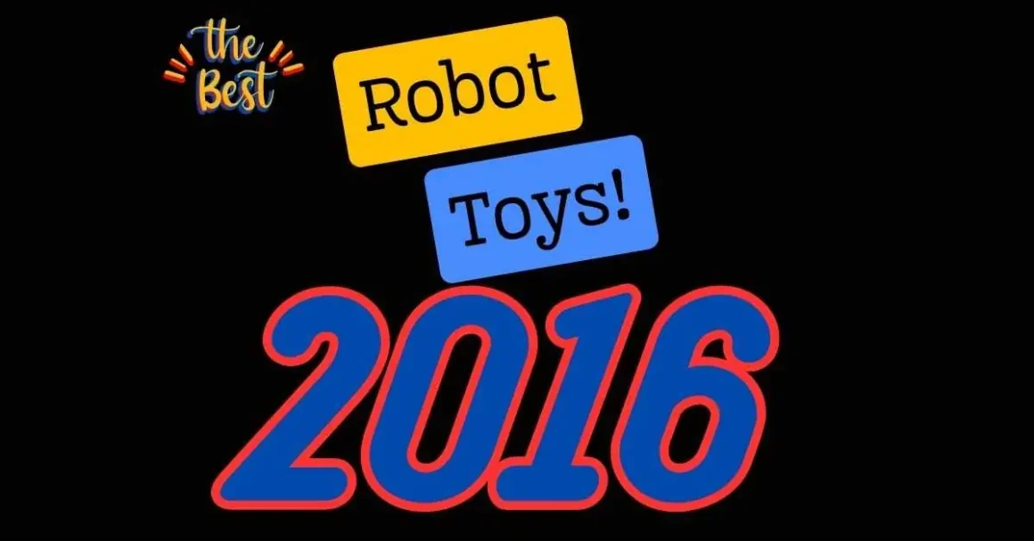 Explore the Top-Rated Robot Toys of 2016 - Unleash Fun and Learning!