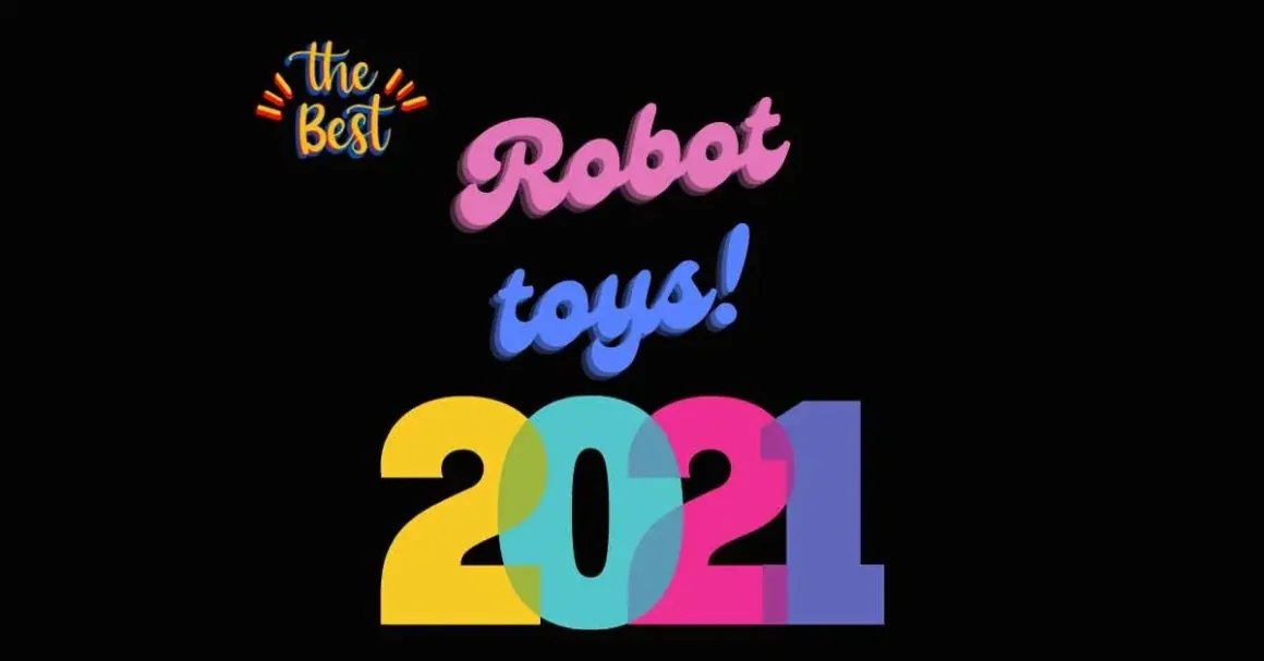 Explore the Top Robotic Toys of 2021 for Endless Fun and Learning
